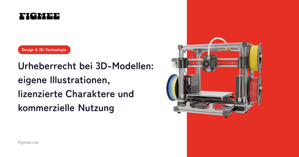 Urheberrecht bei 3D-Modellen: eigene Illustrationen, lizenzierte Charaktere und kommerzielle Nutzung