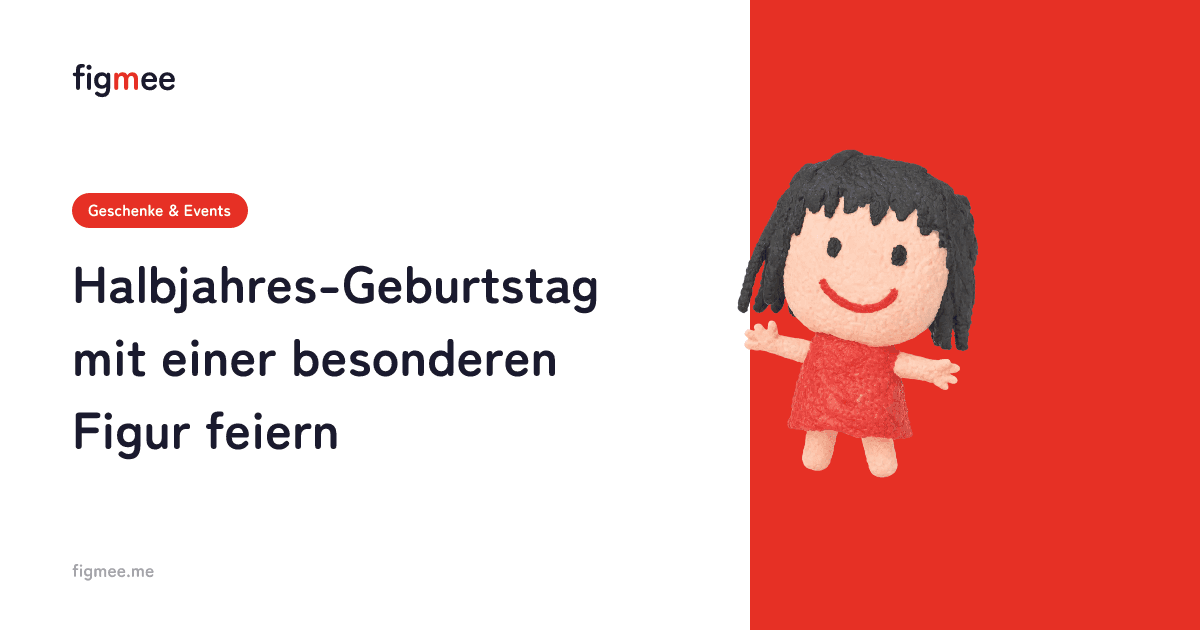 Halbjahres-Geburtstag mit einer besonderen Figur feiern