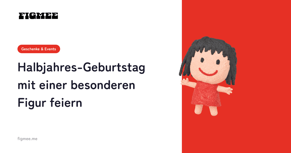 Halbjahres-Geburtstag mit einer besonderen Figur feiern