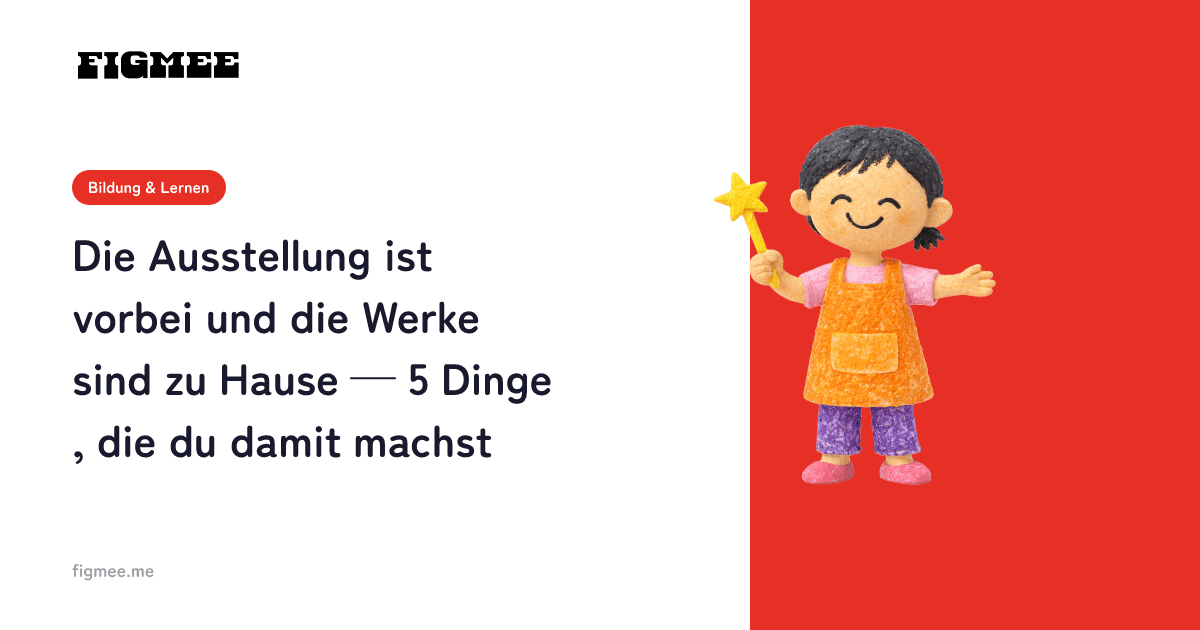 Die Ausstellung ist vorbei und die Werke sind zu Hause — 5 Dinge, die du damit machst