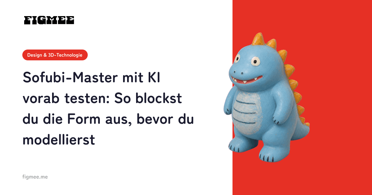 Sofubi-Master mit KI vorab testen: So blockst du die Form aus, bevor du modellierst