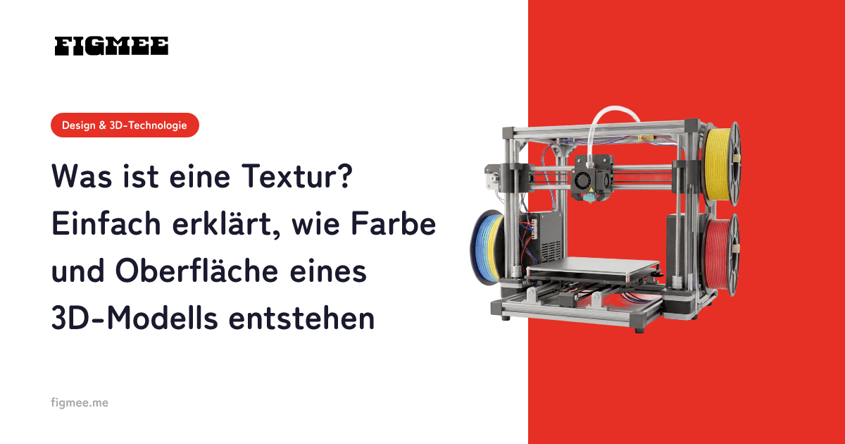 Was ist eine Textur? Einfach erklärt, wie Farbe und Oberfläche eines 3D-Modells entstehen