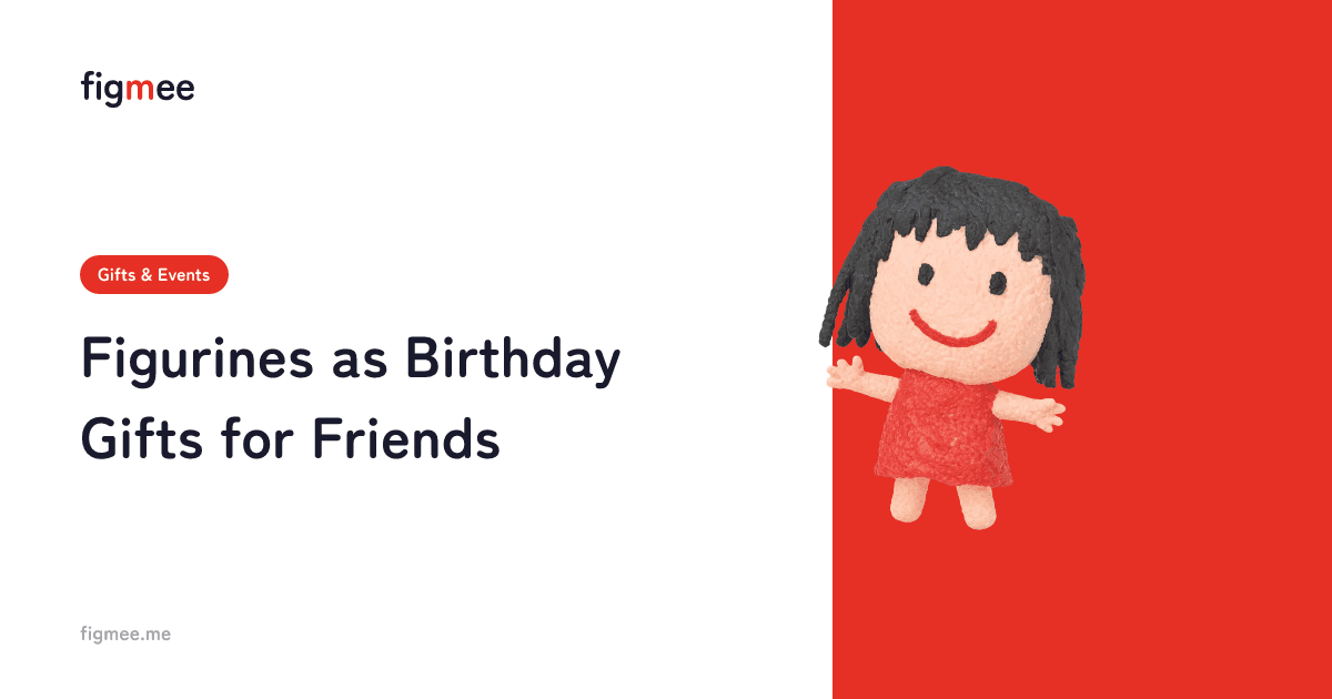 Figurines as Birthday Gifts for Friends
