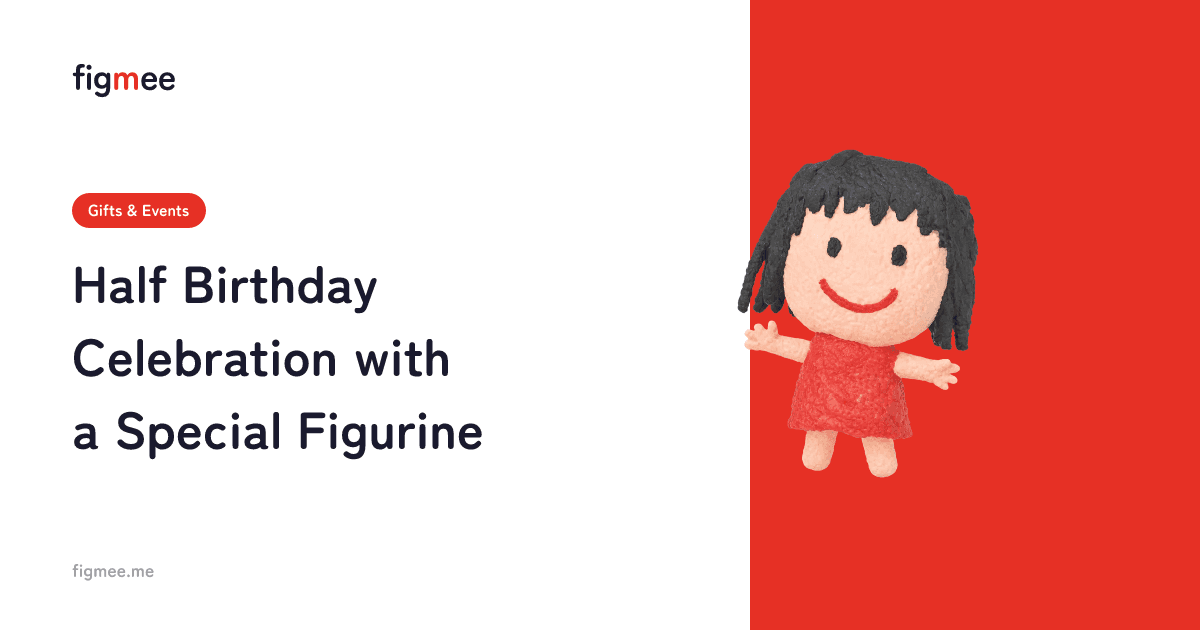 Half Birthday Celebration with a Special Figurine