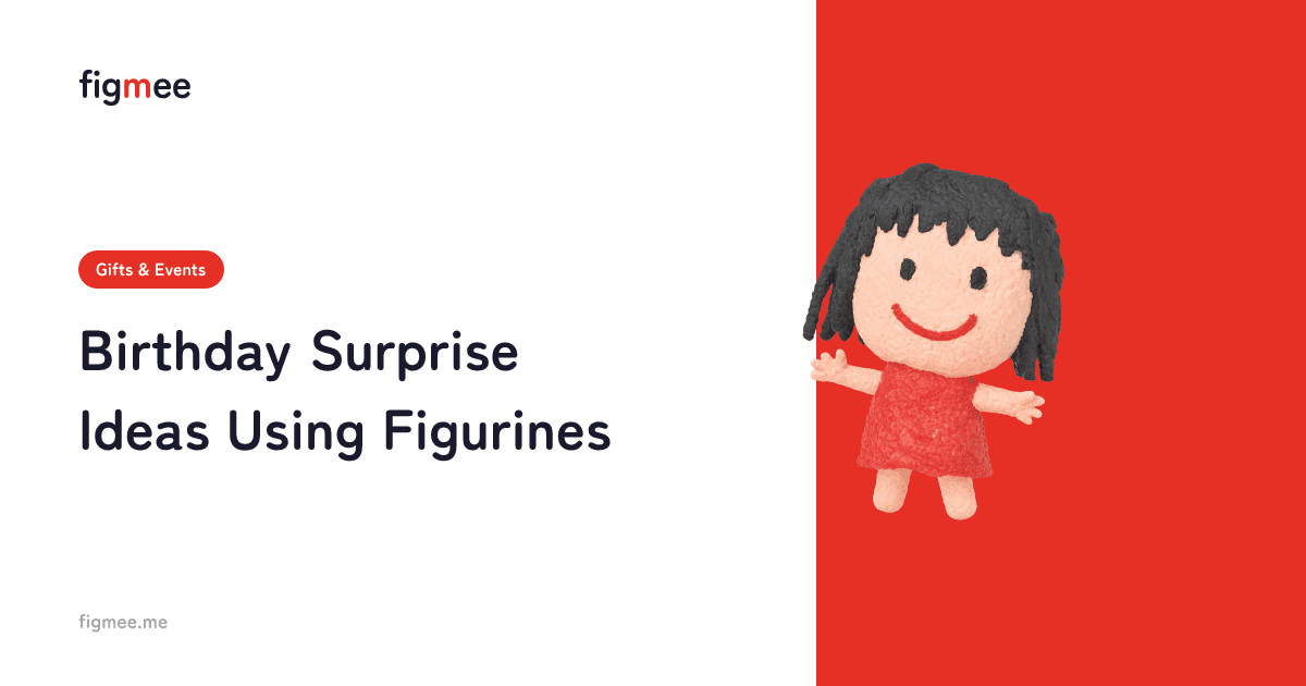 Birthday Surprise Ideas Using Figurines