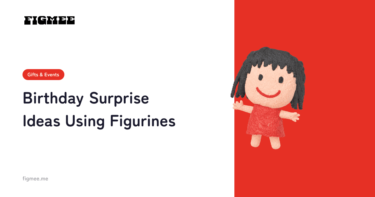 Birthday Surprise Ideas Using Figurines