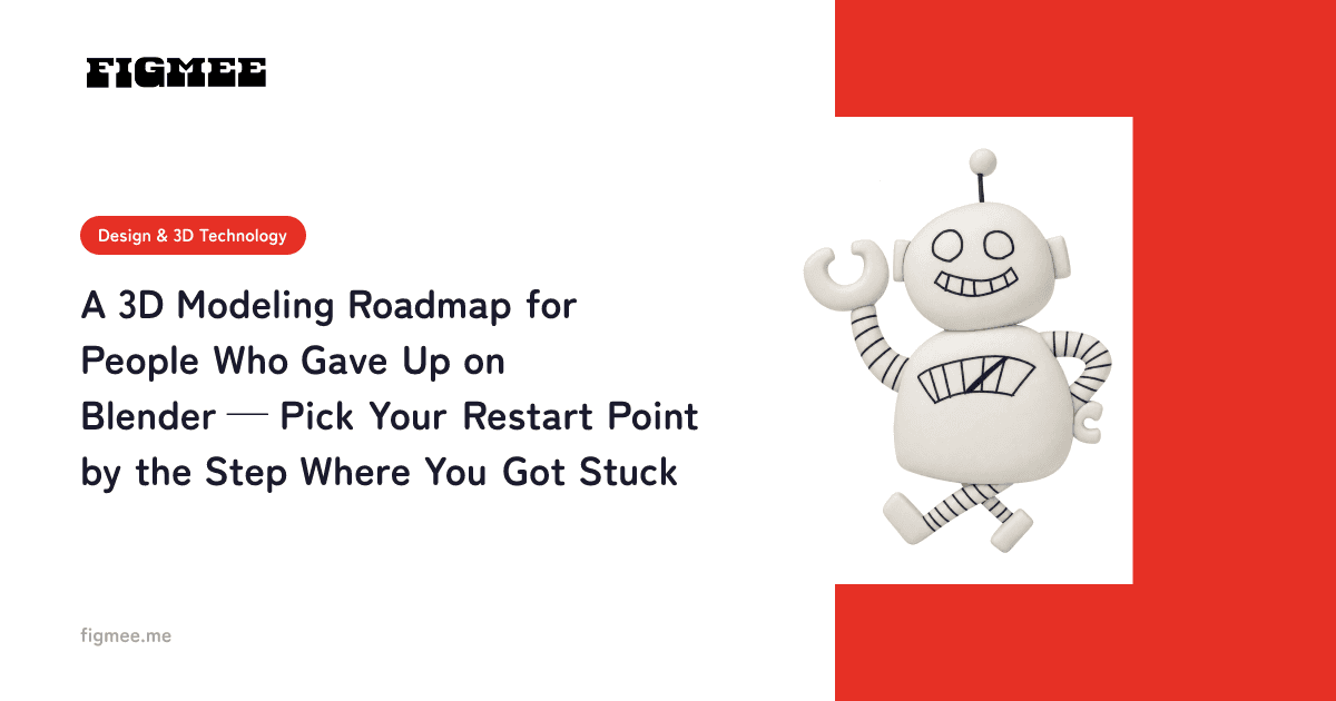 A 3D Modeling Roadmap for People Who Gave Up on Blender — Pick Your Restart Point by the Step Where You Got Stuck