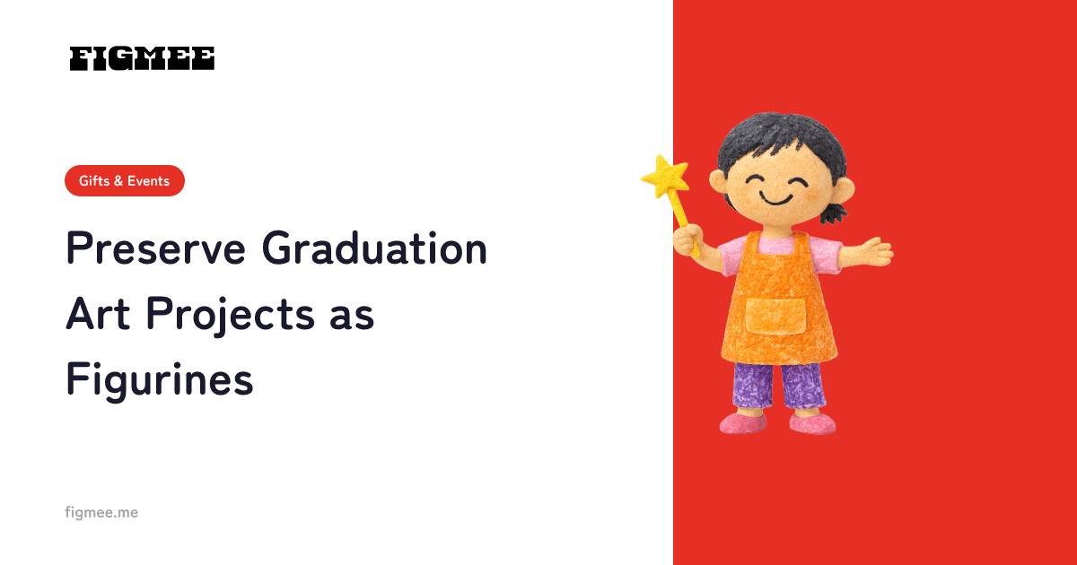 Preserve Graduation Art Projects as Figurines