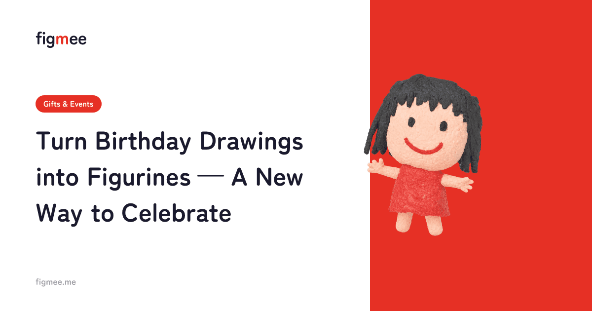 Turn Birthday Drawings into Figurines — A New Way to Celebrate