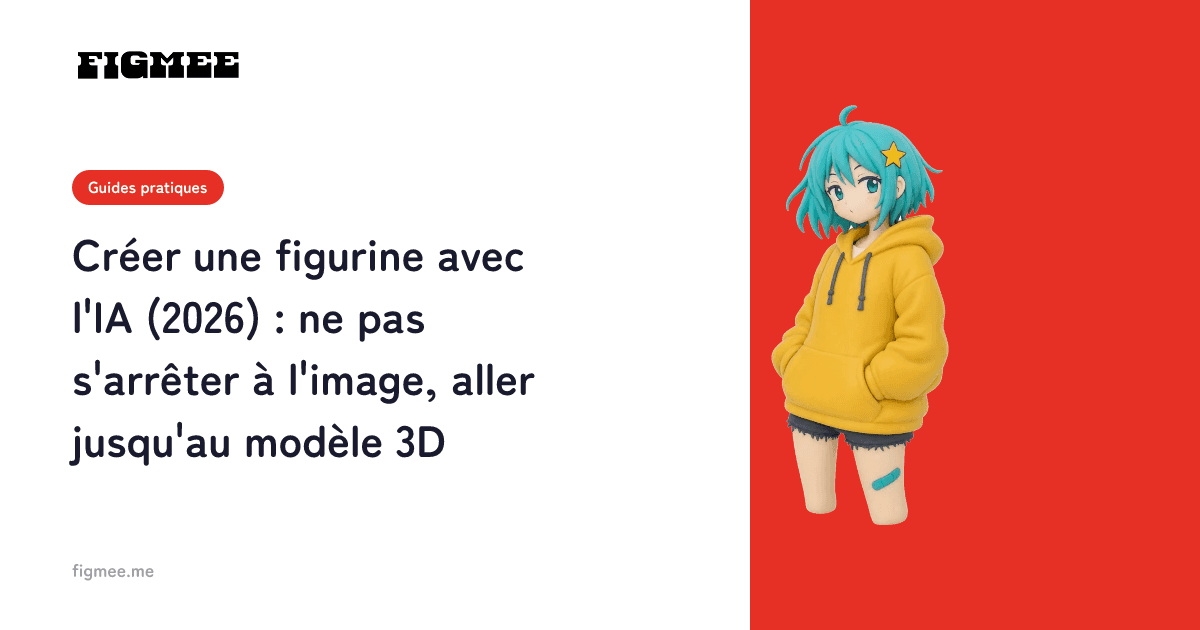 Créer une figurine avec l'IA (2026) : ne pas s'arrêter à l'image, aller jusqu'au modèle 3D
