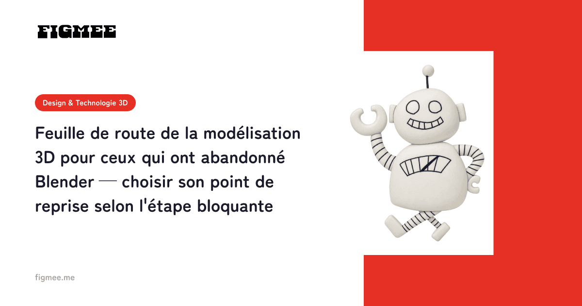 Feuille de route de la modélisation 3D pour ceux qui ont abandonné Blender — choisir son point de reprise selon l'étape bloquante