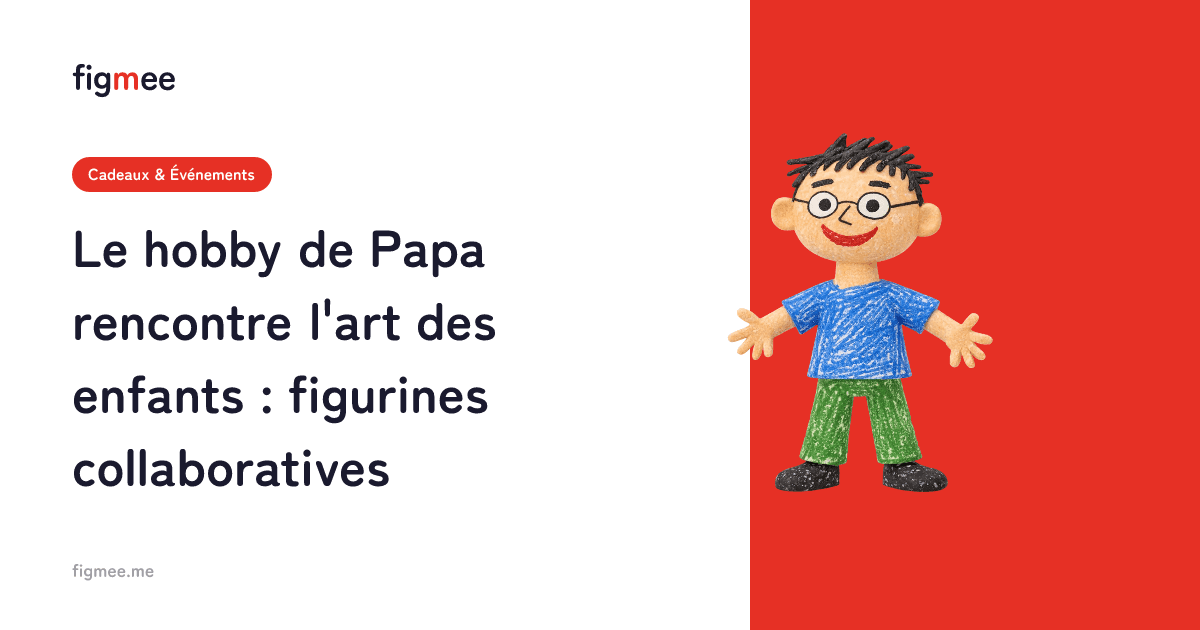 Le hobby de Papa rencontre l'art des enfants : figurines collaboratives