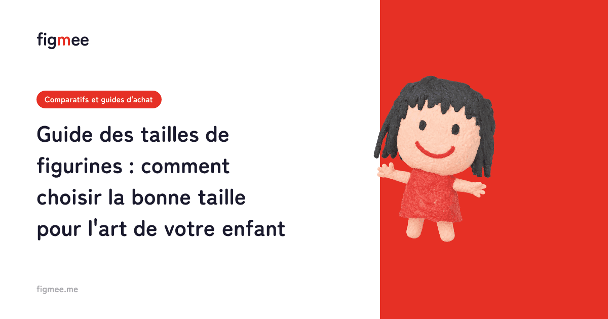Guide des tailles de figurines : comment choisir la bonne taille pour l'art de votre enfant