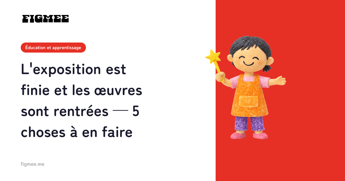 L'exposition est finie et les œuvres sont rentrées — 5 choses à en faire
