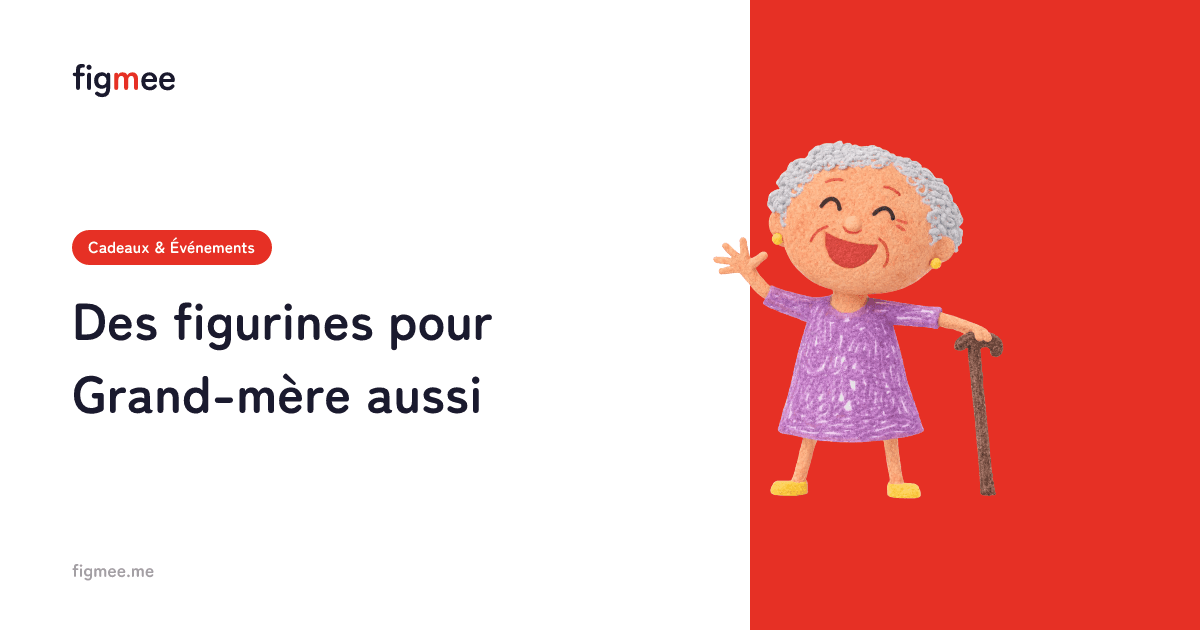 Des figurines pour Grand-mère aussi