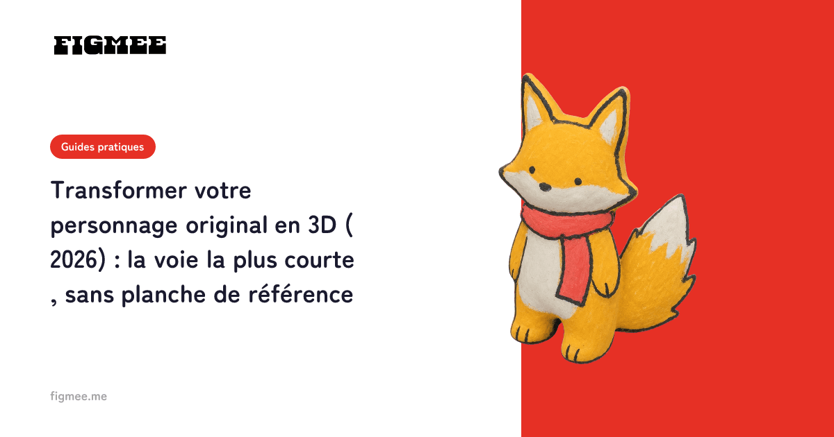 Transformer votre personnage original en 3D (2026) : la voie la plus courte, sans planche de référence