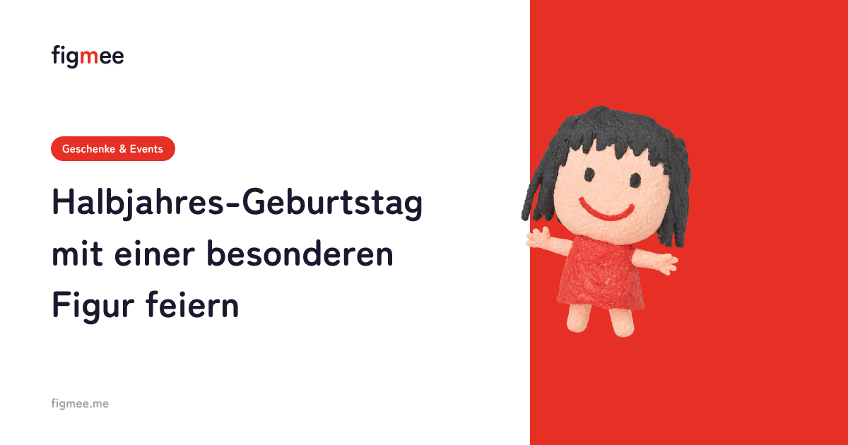 Halbjahres-Geburtstag mit einer besonderen Figur feiern