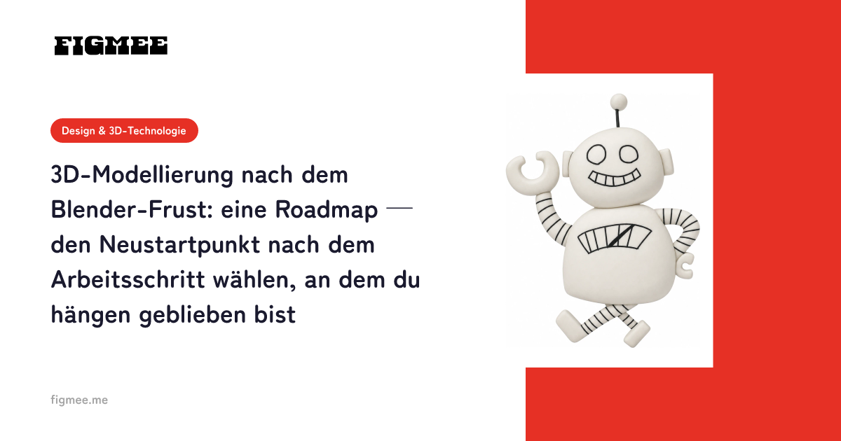 3D-Modellierung nach dem Blender-Frust: eine Roadmap — den Neustartpunkt nach dem Arbeitsschritt wählen, an dem du hängen geblieben bist