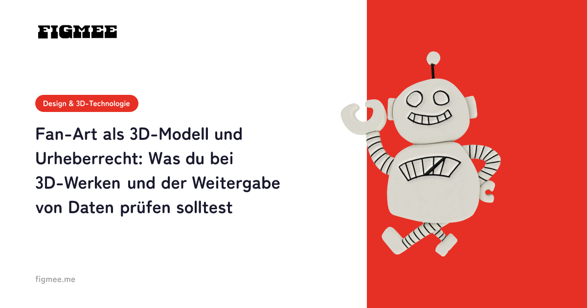 Fan-Art als 3D-Modell und Urheberrecht: Was du bei 3D-Werken und der Weitergabe von Daten prüfen solltest