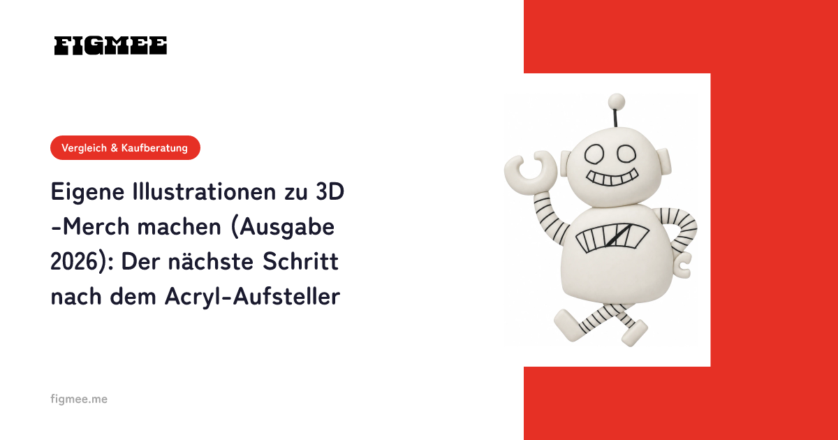 Eigene Illustrationen zu 3D-Merch machen (Ausgabe 2026): Der nächste Schritt nach dem Acryl-Aufsteller