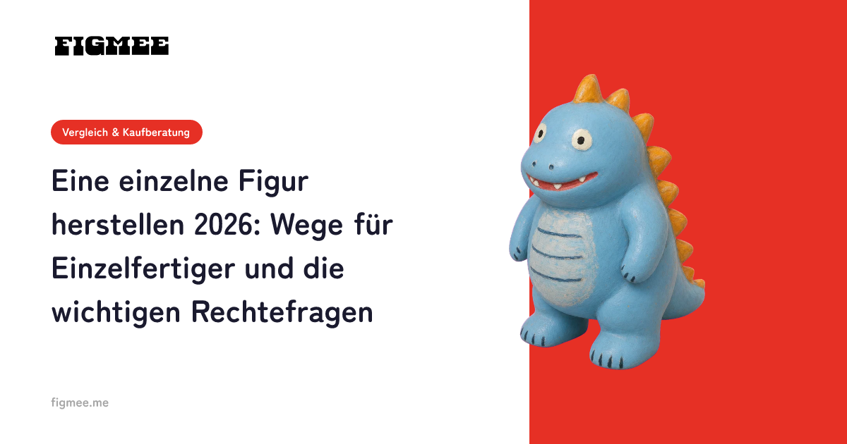 Eine einzelne Figur herstellen 2026: Wege für Einzelfertiger und die wichtigen Rechtefragen