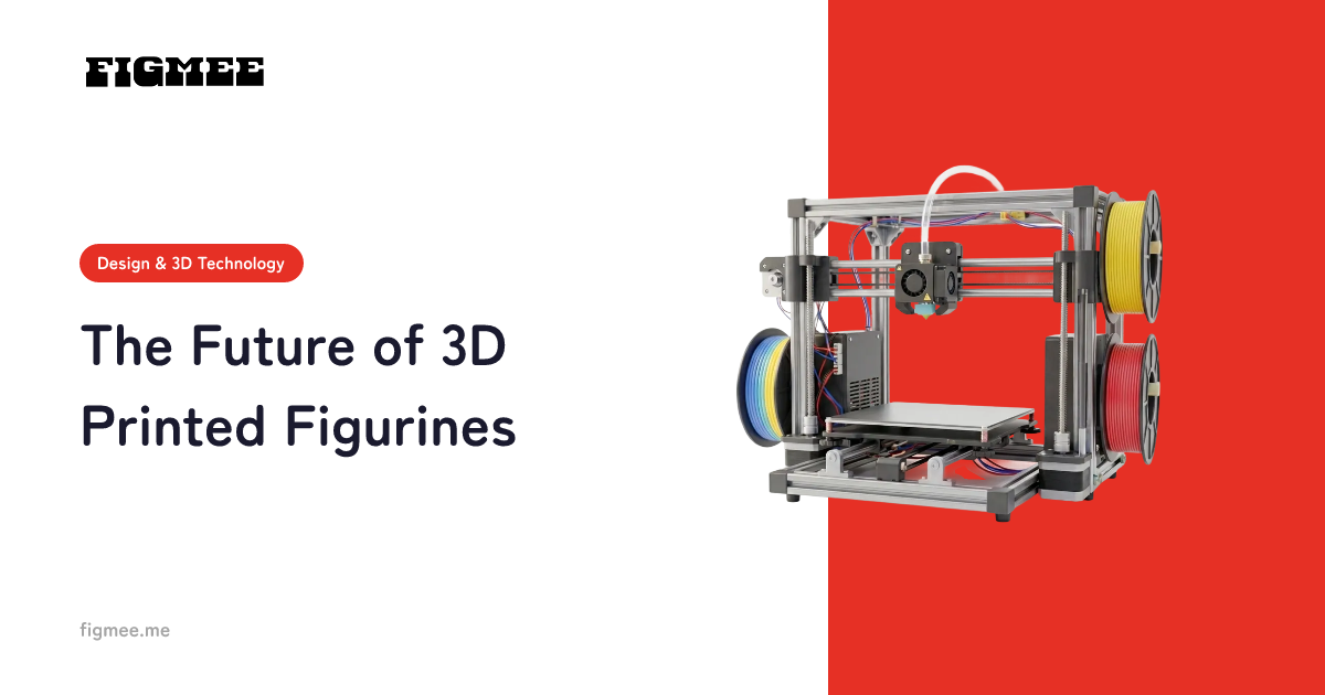 The Future of 3D Printed Figurines