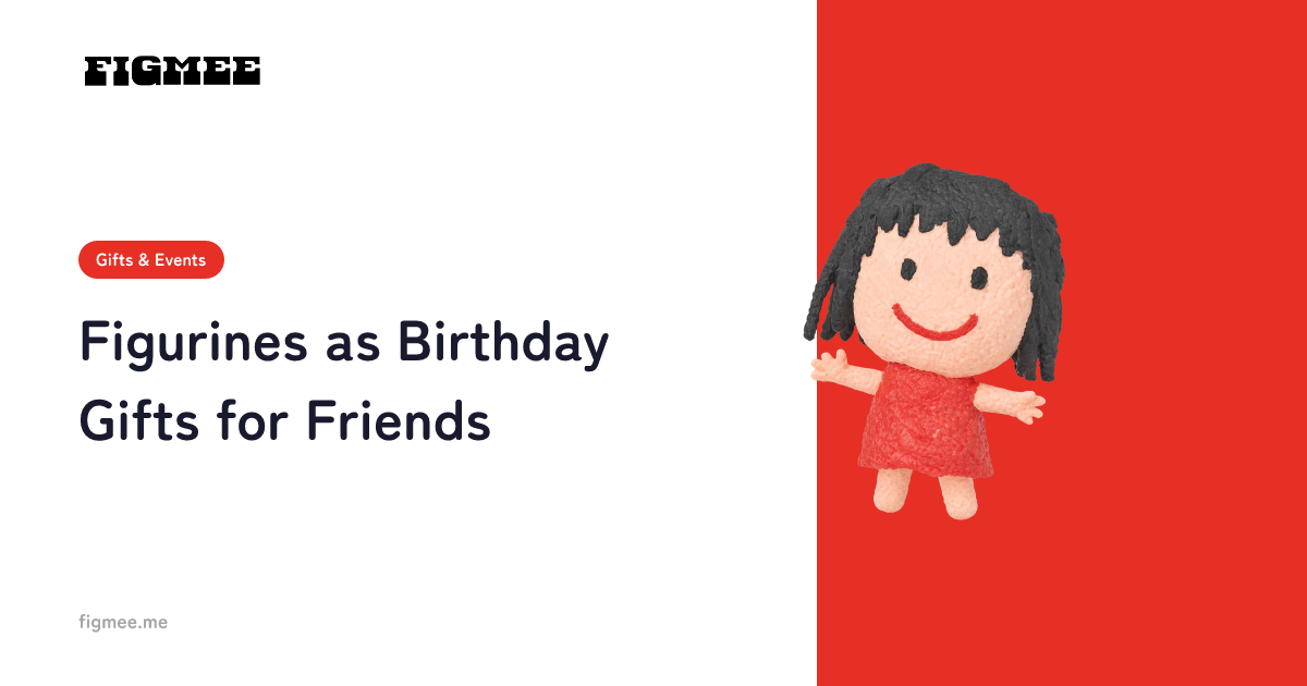 Figurines as Birthday Gifts for Friends
