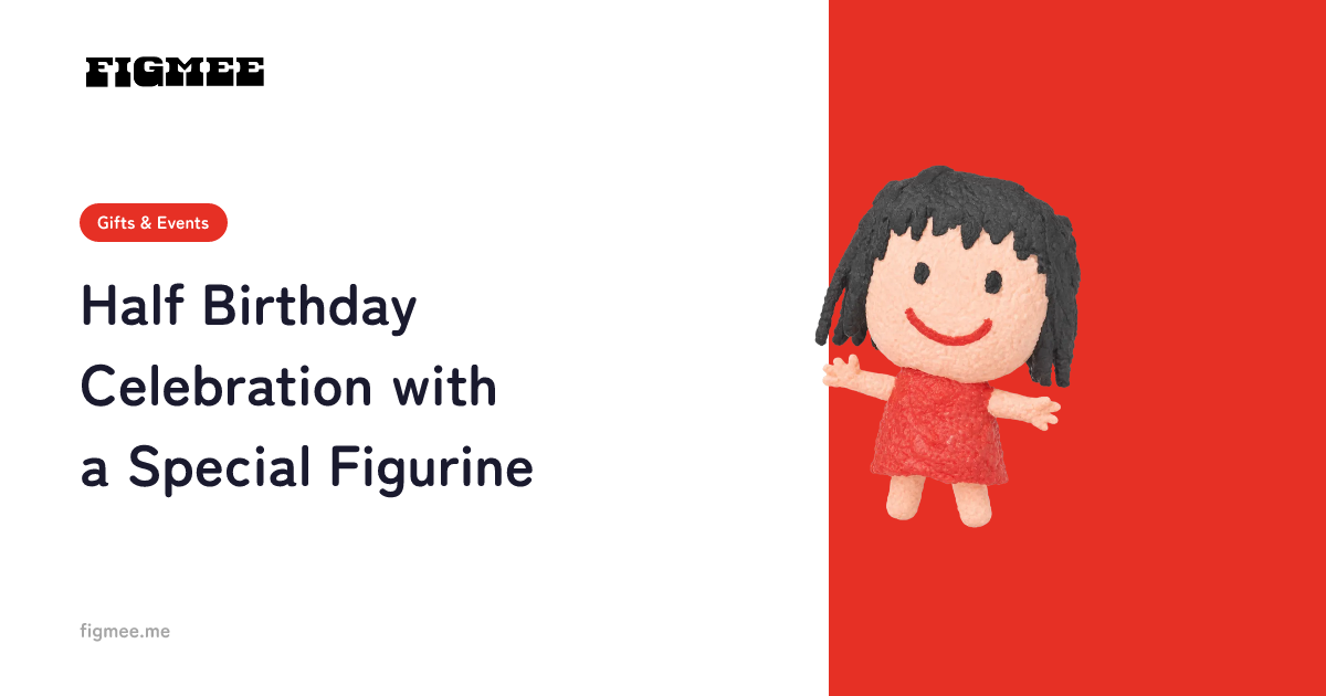 Half Birthday Celebration with a Special Figurine