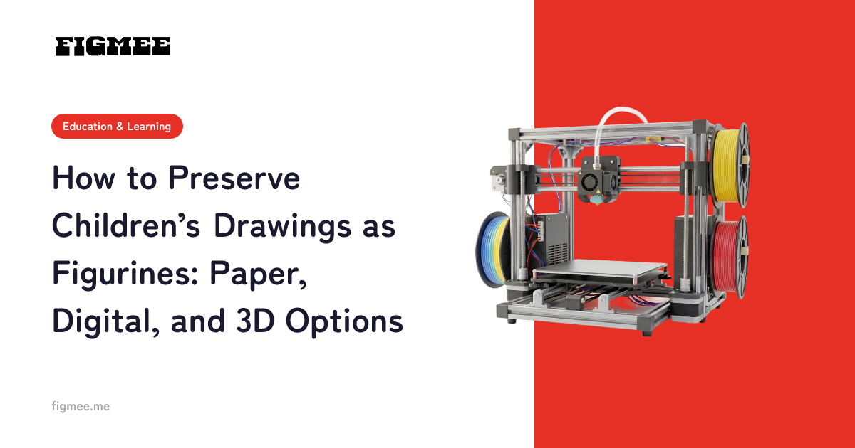 How to Preserve Children’s Drawings as Figurines: Paper, Digital, and 3D Options