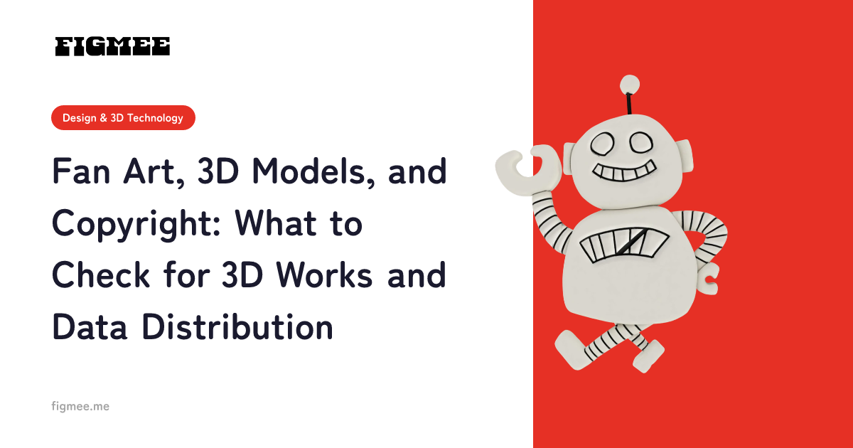 Fan Art, 3D Models, and Copyright: What to Check for 3D Works and Data Distribution