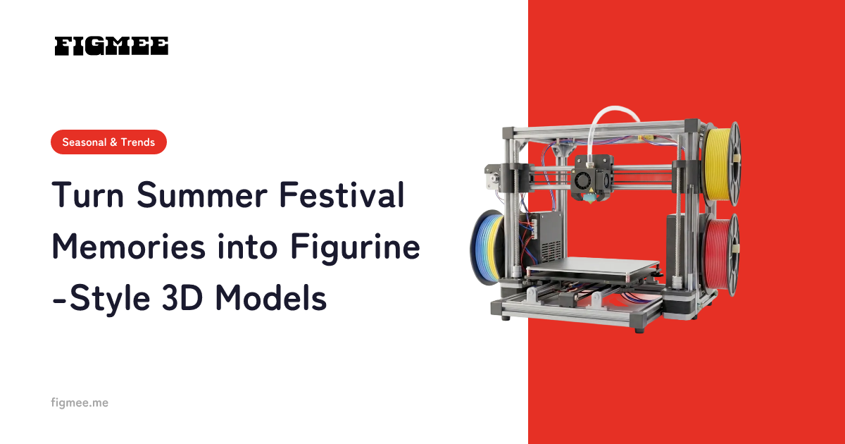 Turn Summer Festival Memories into Figurine-Style 3D Models