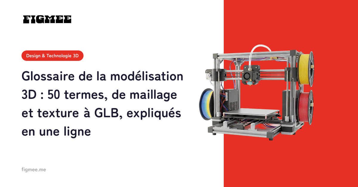Glossaire de la modélisation 3D : 50 termes, de maillage et texture à GLB, expliqués en une ligne