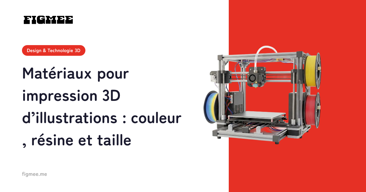 Matériaux pour impression 3D d’illustrations : couleur, résine et taille