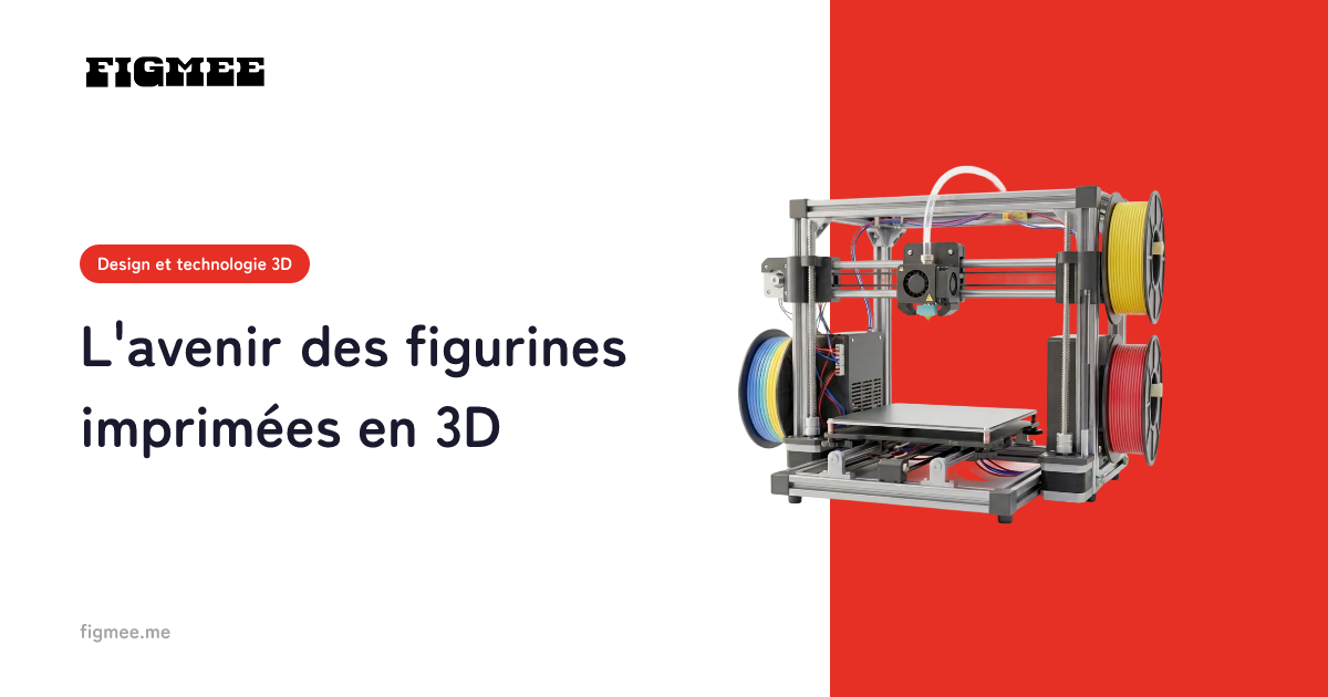L'avenir des figurines imprimées en 3D