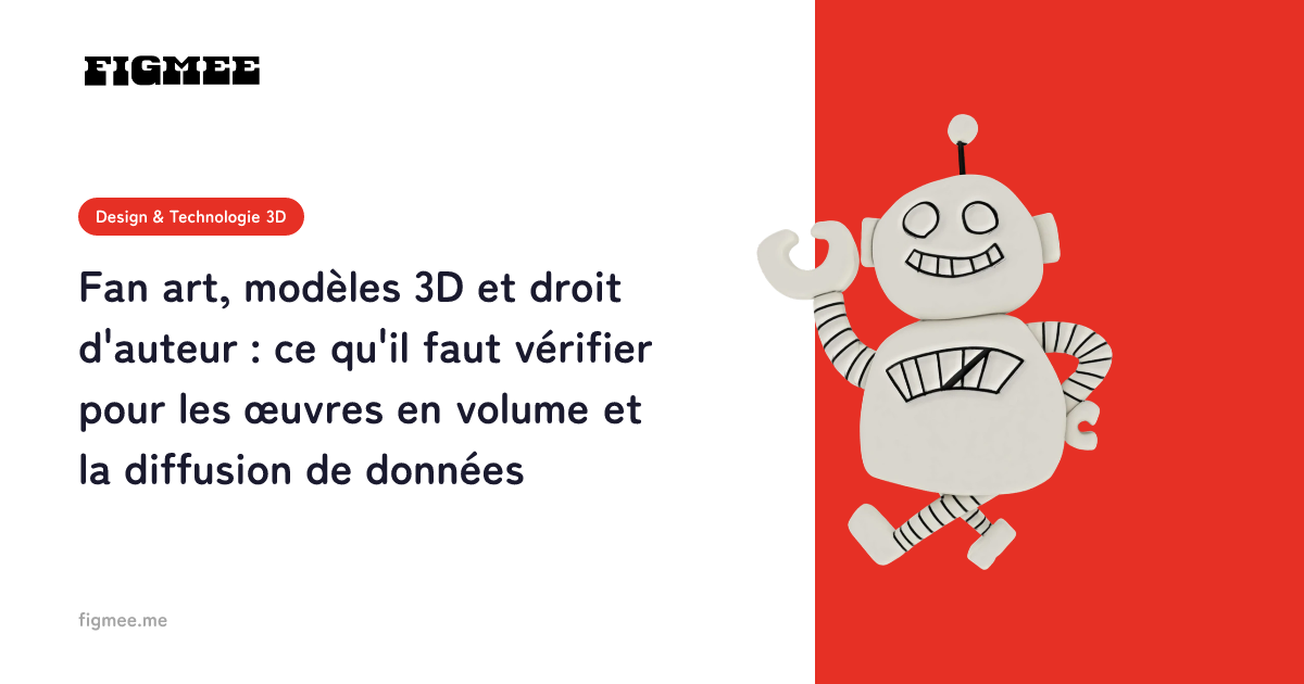 Fan art, modèles 3D et droit d'auteur : ce qu'il faut vérifier pour les œuvres en volume et la diffusion de données