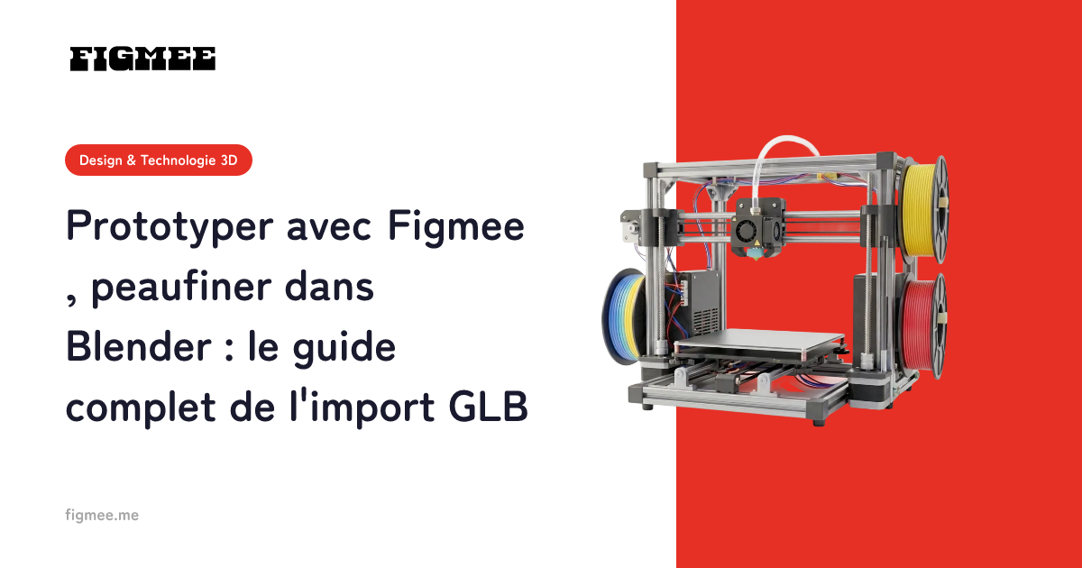 Prototyper avec Figmee, peaufiner dans Blender : le guide complet de l'import GLB