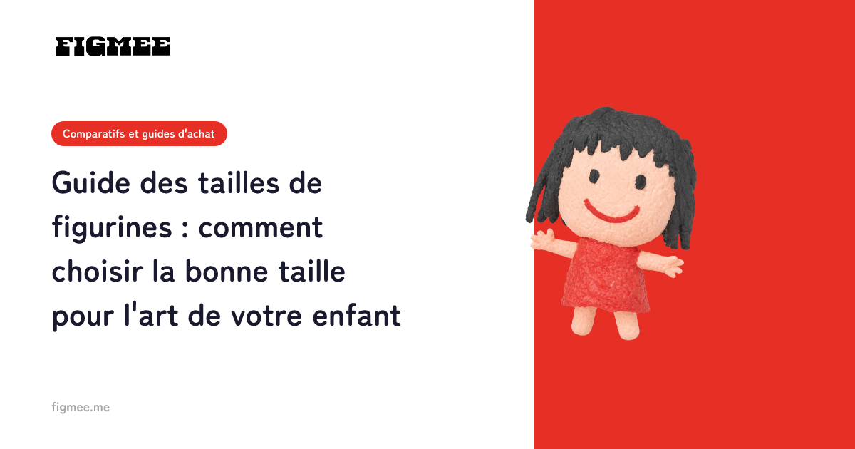 Guide des tailles de figurines : comment choisir la bonne taille pour l'art de votre enfant