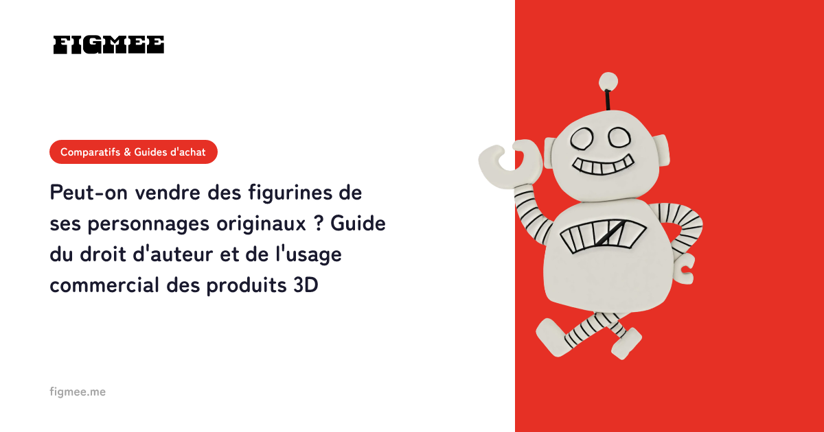 Peut-on vendre des figurines de ses personnages originaux ? Guide du droit d'auteur et de l'usage commercial des produits 3D